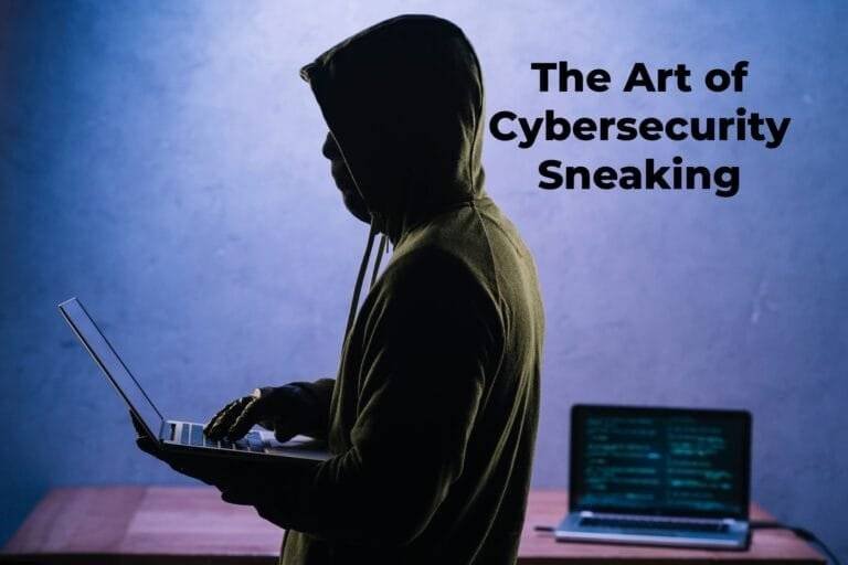 Behind the Screen: Mastering the Subtle Art of Cybersecurity Sneaking