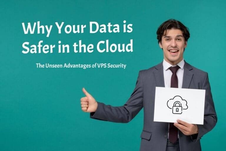 Why Your Data is Safer in the Cloud: The Unseen Advantages of VPS Security